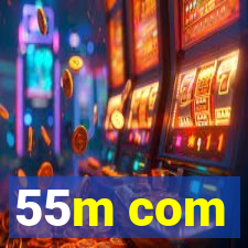 55m com